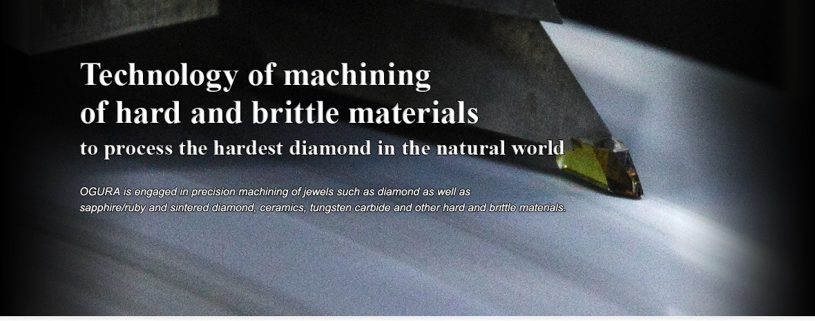 Technology of machining of hard and brittle materials-to process the hardest diamond in the natural world.