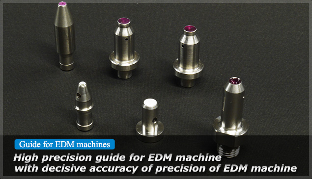 High precision guide for EDM machine with decisive accuracy of precision of EDM machine.